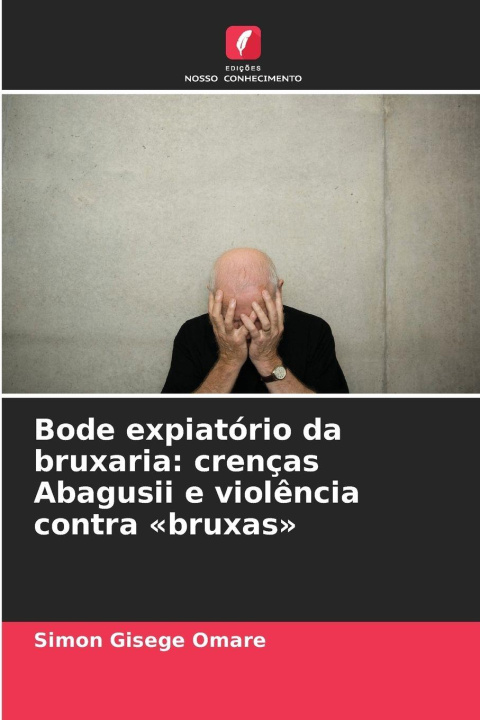 Boek Bode expiatório da bruxaria: crenças Abagusii e violência contra 'bruxas' Simon Gisege Omare