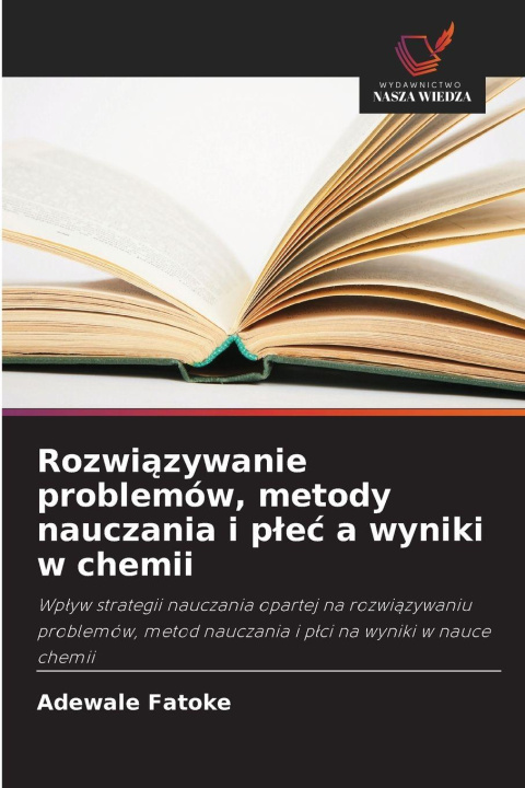 Kniha Rozwi¿zywanie problemów, metody nauczania i p¿e¿ a wyniki w chemii Adewale Fatoke