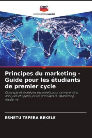 Kniha Principes du marketing - Guide pour les étudiants de premier cycle Eshetu Tefera Bekele