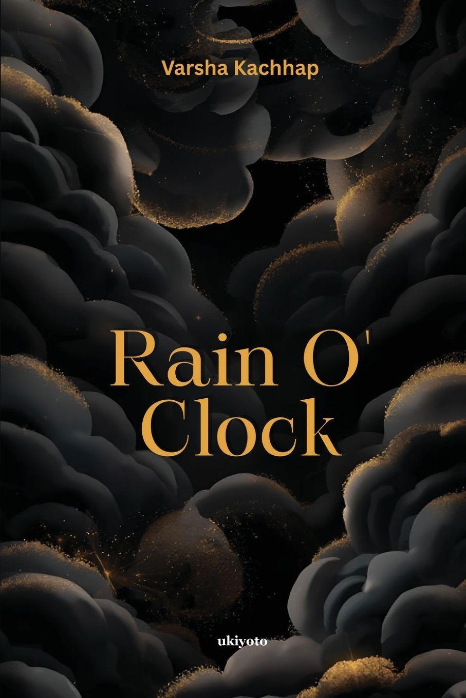 Knjiga Rain O' Clock | 'when the tears drops turn into the golden rain' Varsha Kachhap