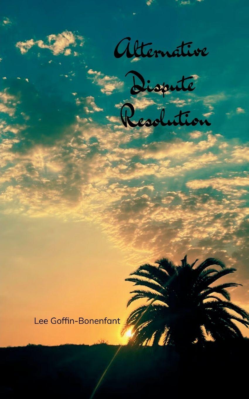 Kniha Alternative Dispute Resolution Lee Goffin-Bonenfant