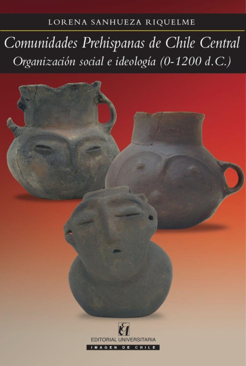 Knjiga Comunidades prehispanas de Chile Central Lorena Sanhueza Riquelme