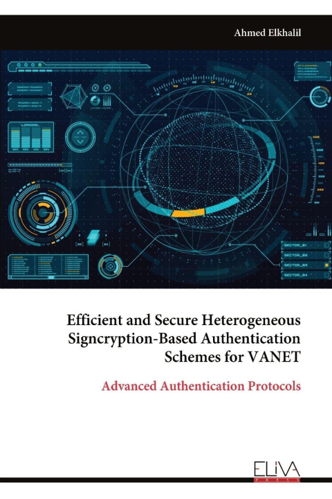 Knjiga Efficient and Secure Heterogeneous Signcryption-Based Authentication Schemes for VANET Ahmed Elkhalil