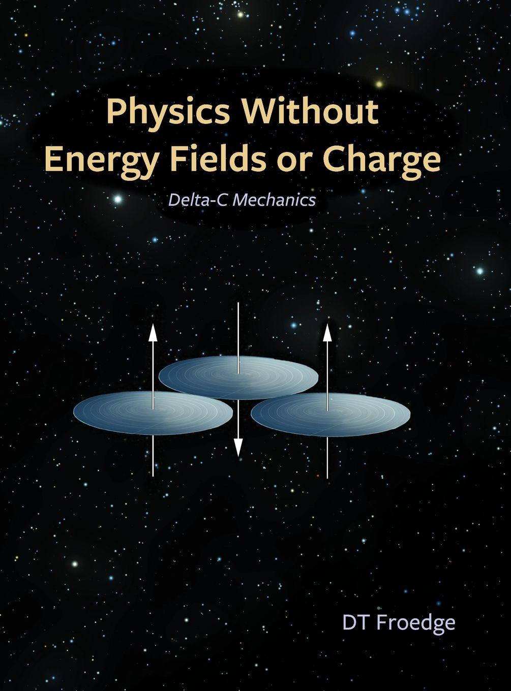 Kniha Physics without Energy Fields or Charge D. T. Froedge