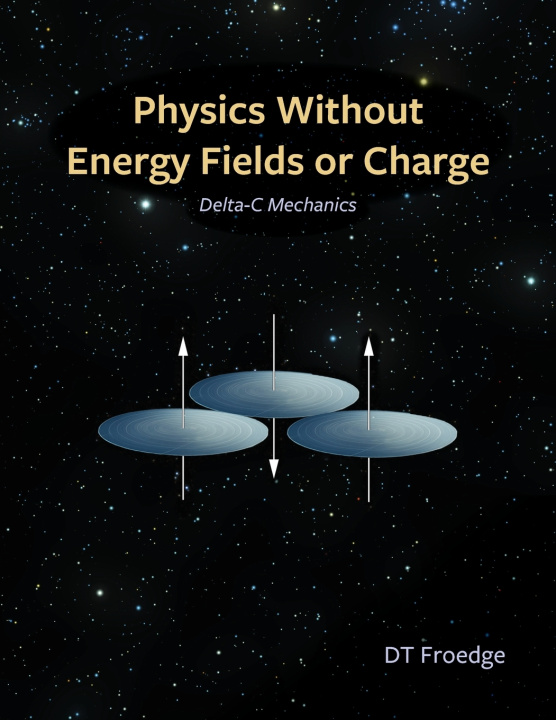 Kniha Physics without Energy Fields or Charge D. T. Froedge