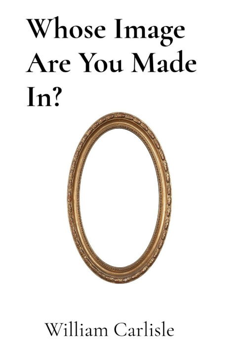 Kniha Whose Image Are You Made In? William Carlisle