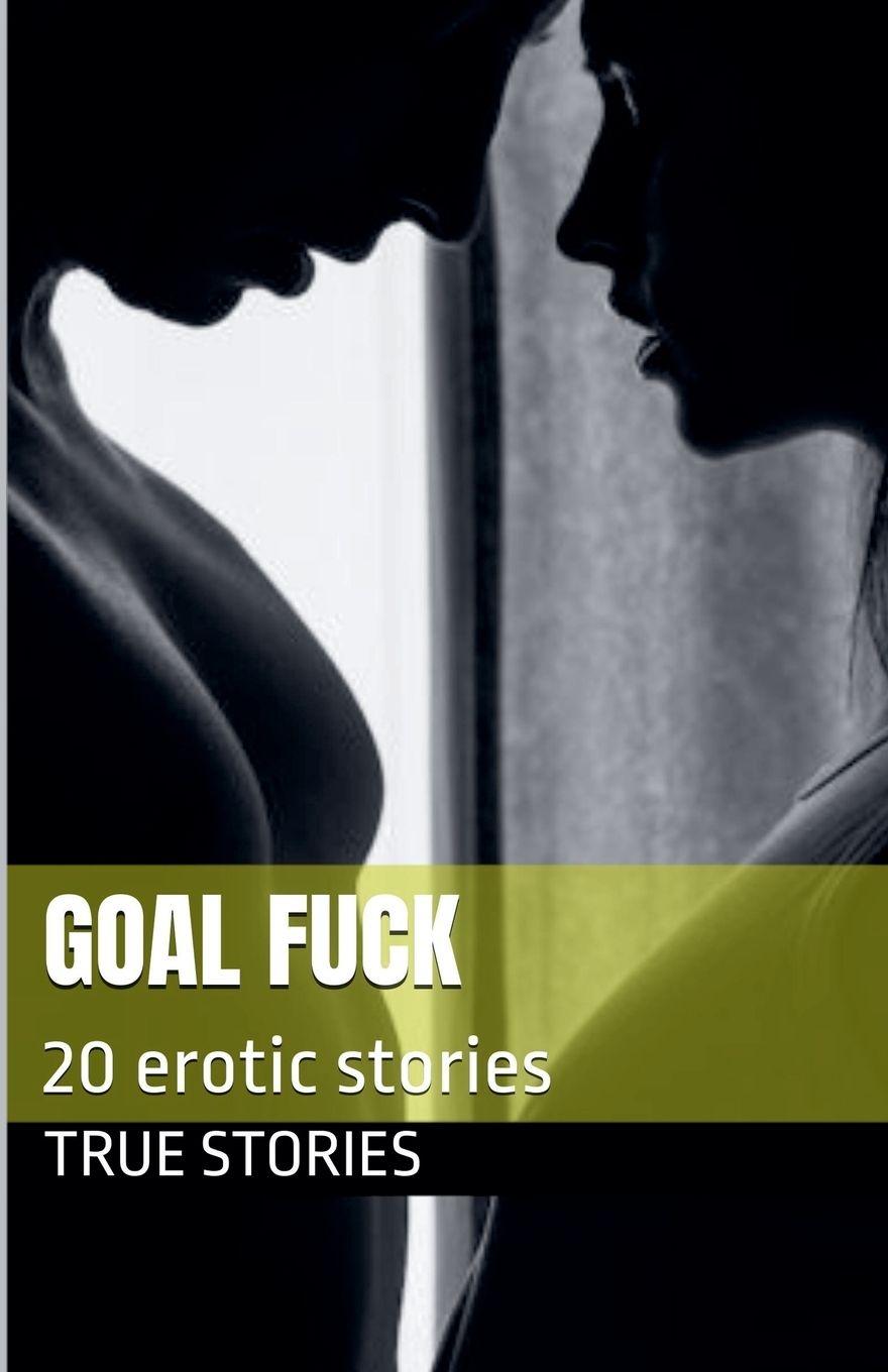 Knjiga Goal Fuck True Stories