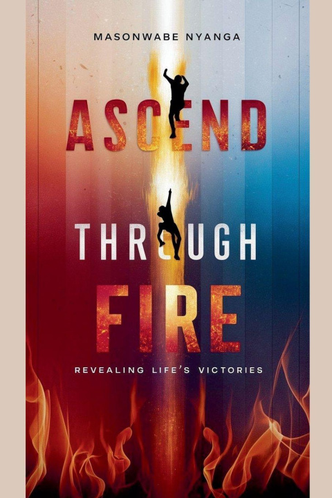 Könyv Ascend Through Fire Masonwabe Nyanga