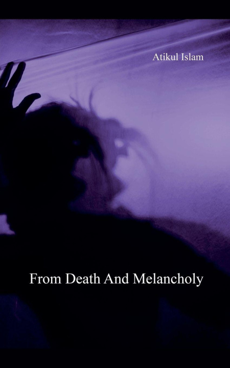 Knjiga From Death And Melancholy Atikul Islam