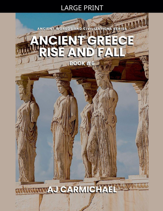 Knjiga Ancient Greece, Rise and Fall AJ Carmichael