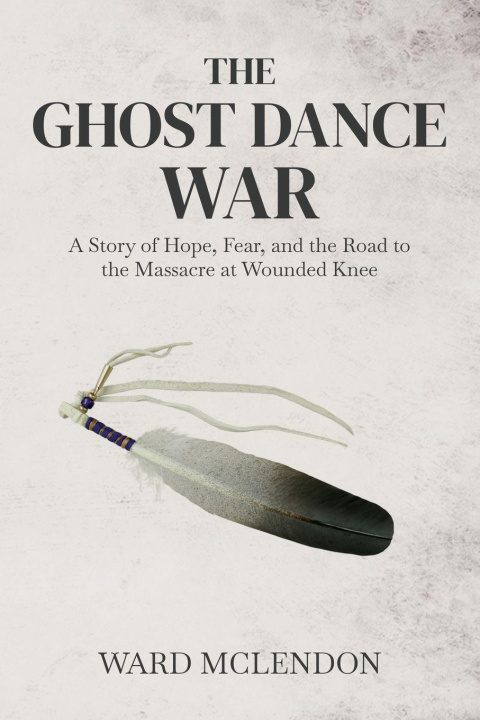 Kniha The Ghost Dance War Ward McLendon