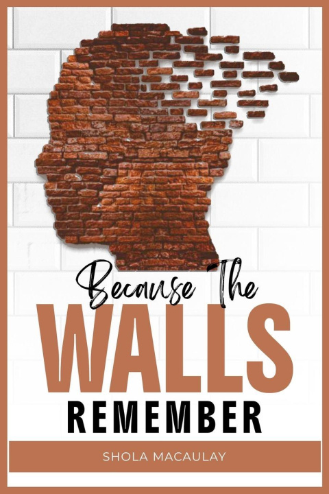 Kniha Because The Walls Remember Shola Macaulay