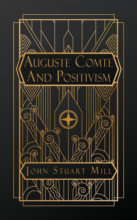 Kniha Auguste Comte and Positivism John Stuart Mill