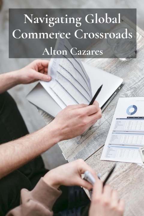 Knjiga Navigating Global Commerce Crossroads Alton Cazares