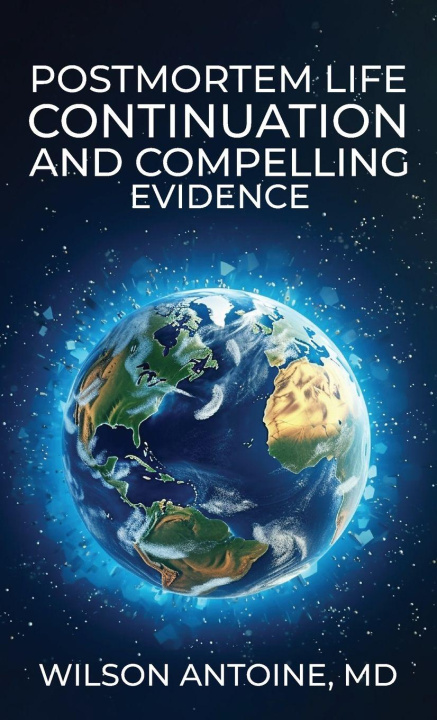 Boek POSTMORTEM LIFE CONTINUATION AND COMPELLING EVIDENCE Wilson Antoine