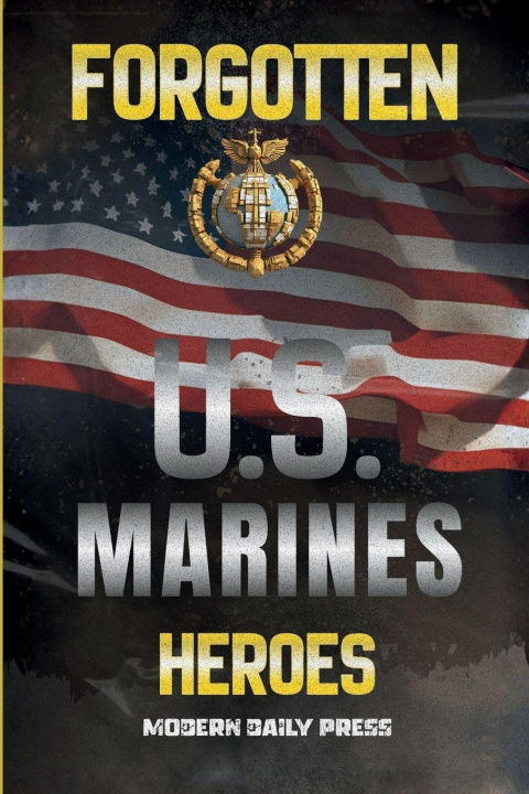 Libro Forgotten U.S. Marines Heroes Modern Daily Press