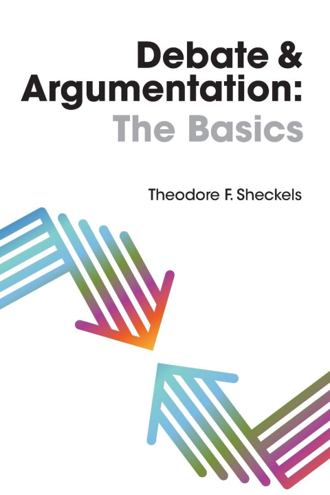 Kniha Debate and Argumentation Theodore F. Sheckels