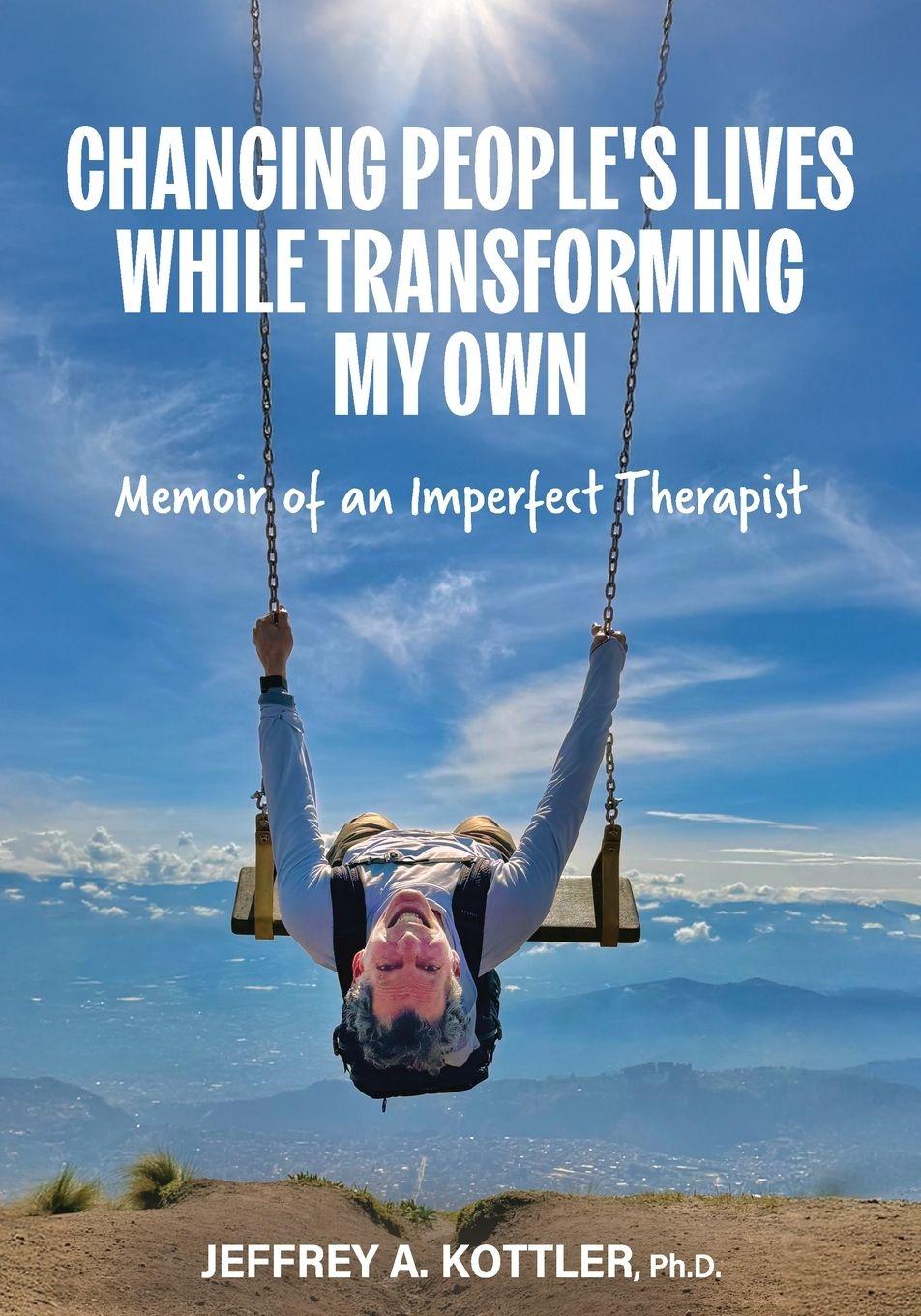 Knjiga Changing People's Lives While Transforming My Own Jeffrey Kottler