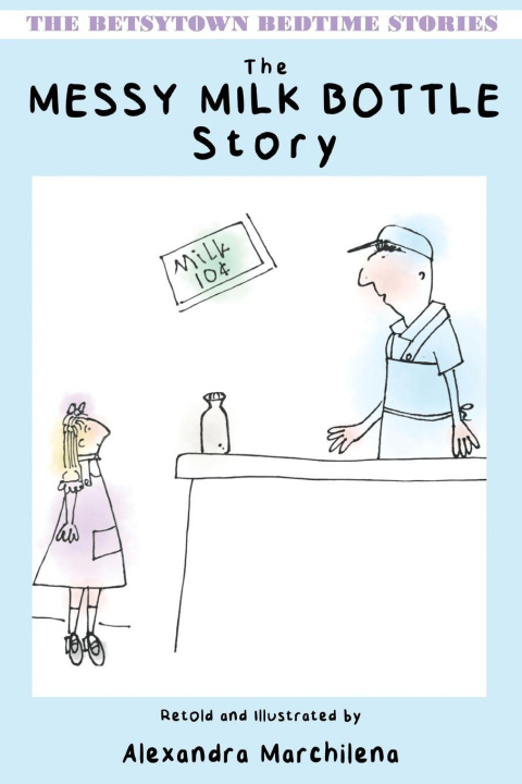 Knjiga The Messy Milk Bottle Story Alexandra Marchilena