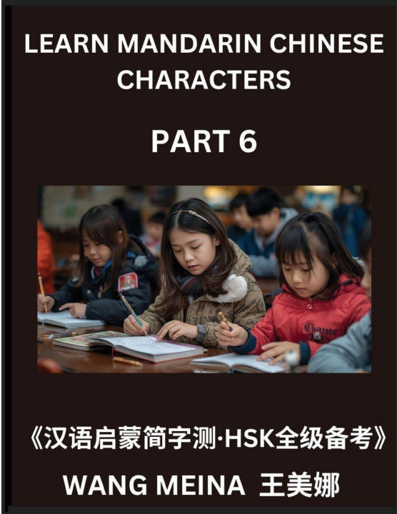 Kniha Learn Mandarin Chinese Characters (Part 6)- Chinese Reading Journey for Kids, Simple Quizzes, Simplified Scripts & HSK Brain Teasers Meina Wang