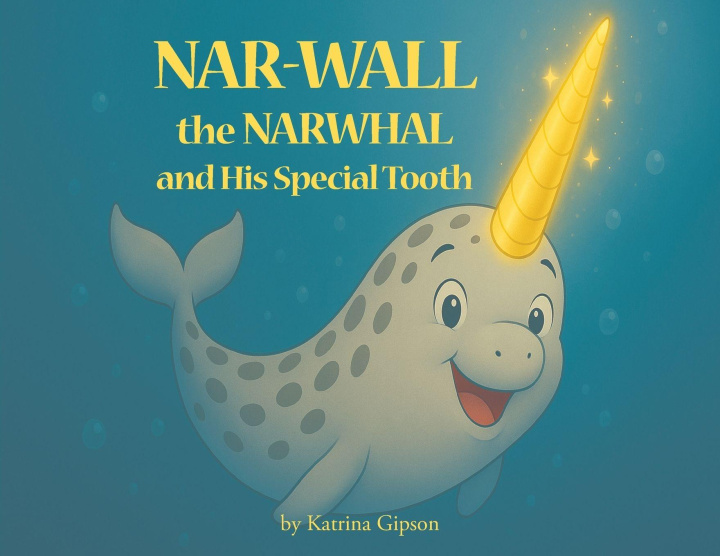 Knjiga Nar-Wall the Narwhal and His Special Tooth Katrina Gipson