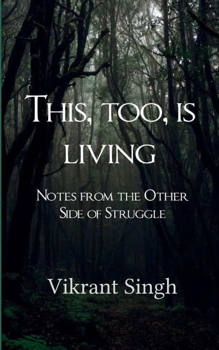 Boek This, Too, is Living Notes from the Other Side of Struggle Vikrant Singh