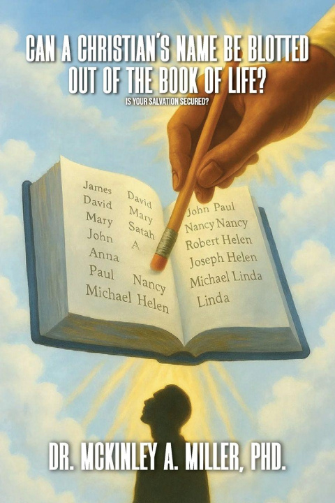 Boek Can A Christian's Name Be Blotted Out of the Book of Life? Dr. McKinley Antonio Miller PhD.