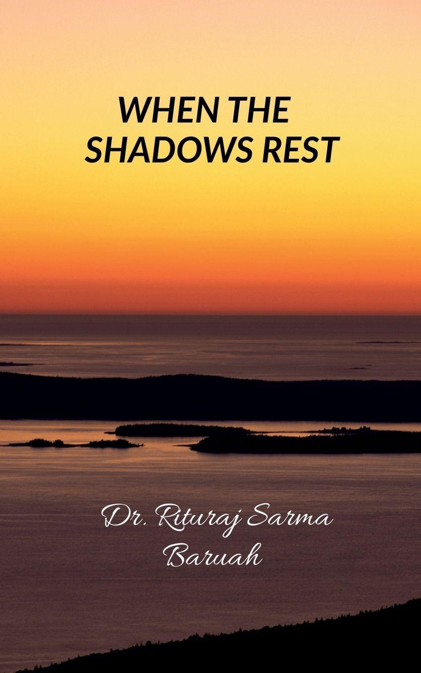 Knjiga When the Shadows Rest Dr. Rituraj Sarma Baruah