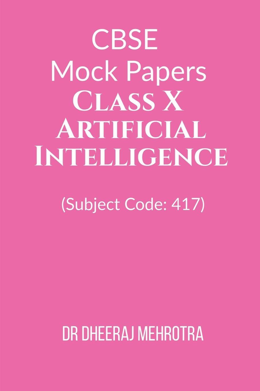 Kniha CBSE Mock Papers Class X - Artificial Intelligence (Subject Code Dr Dheeraj Mehrotra