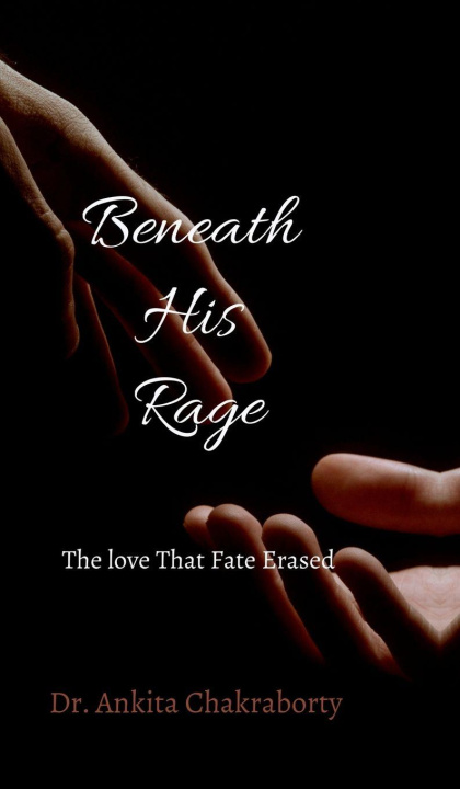 Kniha Beneath His Rage Dr Ankita Chakraborty