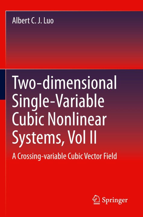 Kniha Two-dimensional Single-Variable Cubic Nonlinear Systems, Vol II Albert C. J. Luo