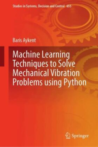 Kniha Machine Learning Techniques to Solve Mechanical Vibration Problems using Python Baris Aykent