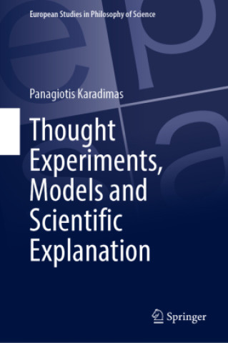 Knjiga Thought Experiments, Models and Scientific Explanation Panagiotis Karadimas