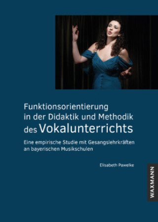 Knjiga Funktionsorientierung in der Didaktik und Methodik des Vokalunterrichts Elisabeth Pawelke