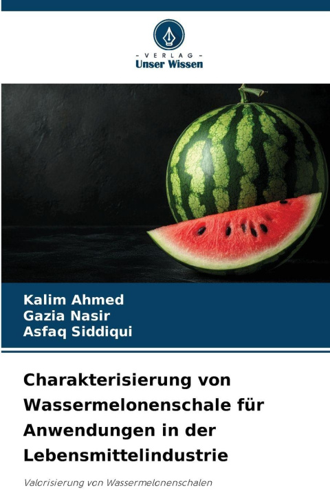 Kniha Charakterisierung von Wassermelonenschale für Anwendungen in der Lebensmittelindustrie Kalim Ahmed