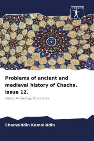 Libro Problems of ancient and medieval history of Chacha. Issue 12. Shamsiddin Kamoliddin