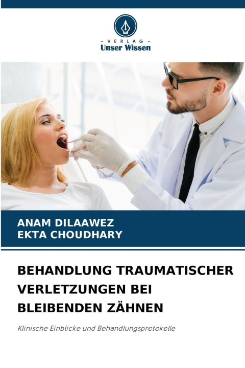 Kniha BEHANDLUNG TRAUMATISCHER VERLETZUNGEN BEI BLEIBENDEN ZÄHNEN ANAM DILAAWEZ
