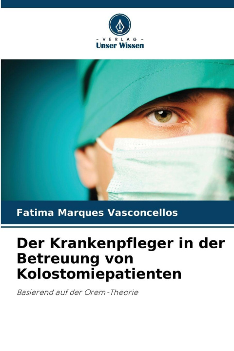 Kniha Der Krankenpfleger in der Betreuung von Kolostomiepatienten Fatima Marques Vasconcellos