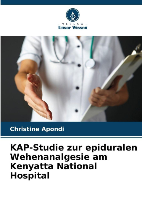 Książka KAP-Studie zur epiduralen Wehenanalgesie am Kenyatta National Hospital Christine Apondi