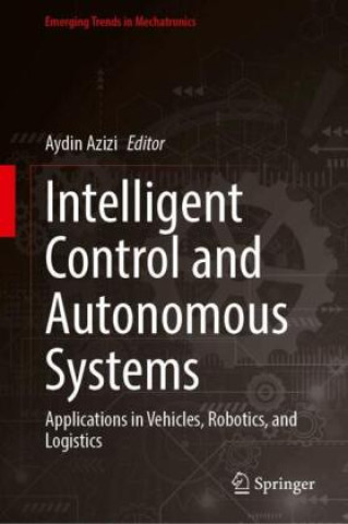 Knjiga Intelligent Control and Autonomous Systems Aydin Azizi