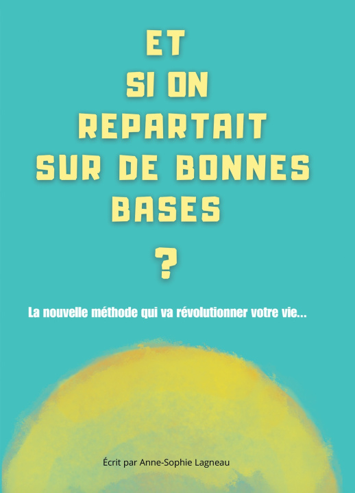 Kniha ET SI ON REPARTAIT SUR DE BONNES BASES ? Anne-Sophie Lagneau