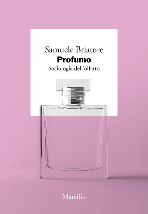Kniha Profumo. Sociologia dell’olfatto Samuele Briatore