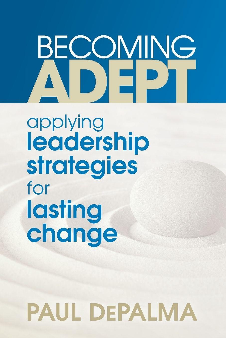 Kniha Becoming Adept - Applying Leadership Strategies for Lasting Change 