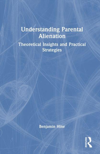 Buch Understanding Parental Alienation Benjamin (University Of West London) Hine