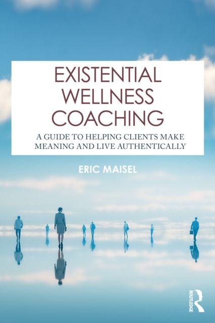 Kniha Existential Wellness Coaching Eric Maisel