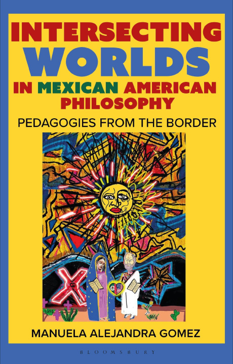 Książka Intersecting Worlds in Mexican American Philosophy Gomez