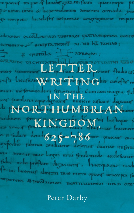 Knjiga Letter Writing in the Northumbrian Kingdom, 625-786 Peter Darby