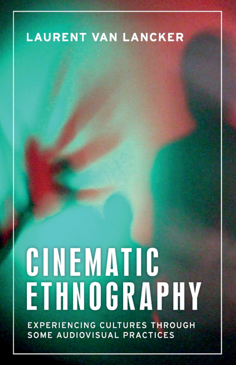 Kniha Cinematic Ethnography Laurent Van Lancker