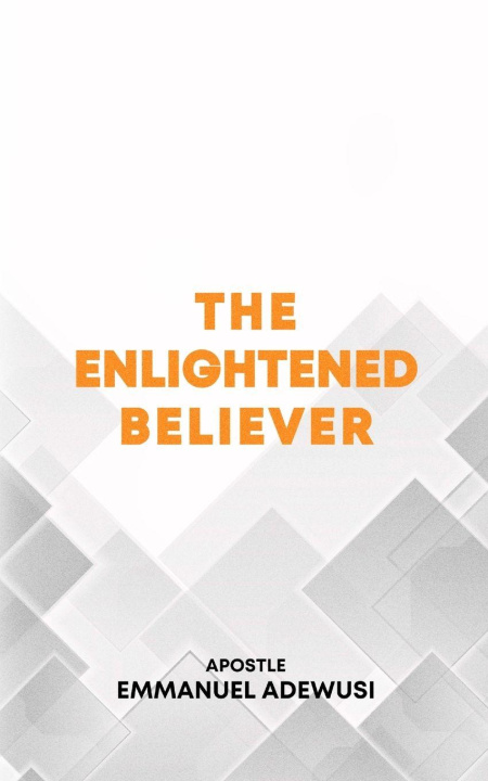 Kniha The Enlightened Believer Emmanuel Adewusi