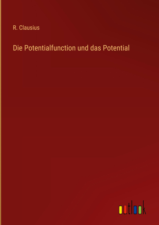Kniha Die Potentialfunction und das Potential R. Clausius